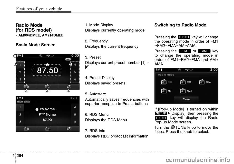 Hyundai Grand Santa Fe 2013 Owners Manual Features of your vehicle
264 4
Radio Mode
(for RDS model)
- AM904DMEE, AM914DMEE
Basic Mode Screen
1. Mode Display
Displays currently operating mode
2. Frequency
Displays the current frequency
3. Pre Hyundai Grand Santa Fe 2013 Owners Manual Features of your vehicle
264 4
Radio Mode
(for RDS model)
- AM904DMEE, AM914DMEE
Basic Mode Screen
1. Mode Display
Displays currently operating mode
2. Frequency
Displays the current frequency
3. Pre