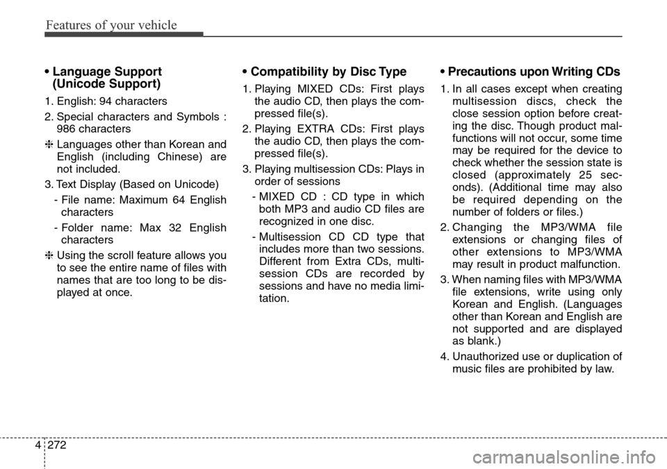 Hyundai Grand Santa Fe 2013 Owners Manual Features of your vehicle
272 4
• Language Support
(Unicode Support)
1. English: 94 characters
2. Special characters and Symbols :
986 characters
❈ Languages other than Korean and
English (inclu Hyundai Grand Santa Fe 2013 Owners Manual Features of your vehicle
272 4
• Language Support
(Unicode Support)
1. English: 94 characters
2. Special characters and Symbols :
986 characters
❈ Languages other than Korean and
English (inclu