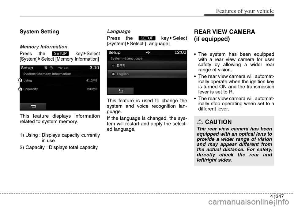 Hyundai Grand Santa Fe 2013  Owners Manual 4347
Features of your vehicle
System Setting
Memory Information
Press the  key Select
[System] Select [Memory Information]
This feature displays information
related to system memory.
1) Using : Displa