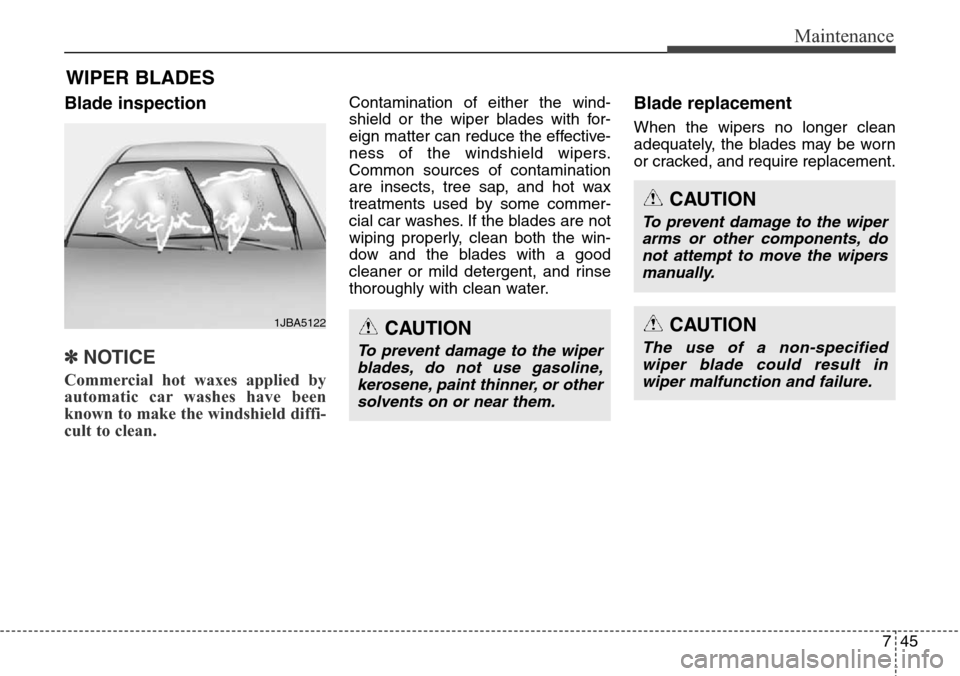 Hyundai Grand Santa Fe 2013  Owners Manual 745
Maintenance
WIPER BLADES
Blade inspection
✽NOTICE
Commercial hot waxes applied by
automatic car washes have been
known to make the windshield diffi-
cult to clean.  
Contamination of either the 