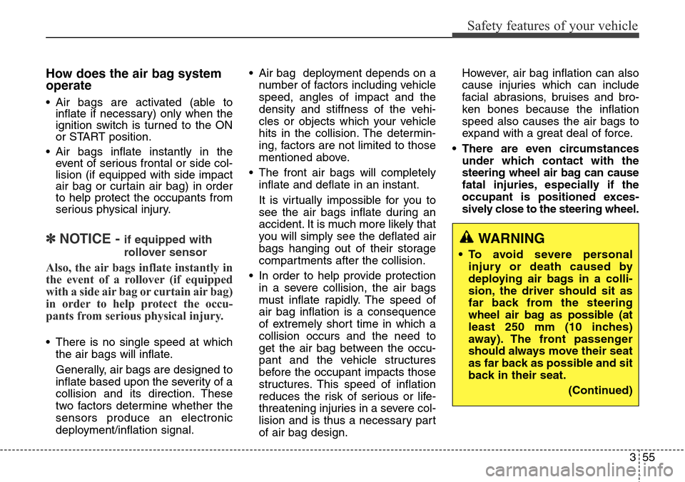 Hyundai Grand Santa Fe 2013 Manual PDF 355
Safety features of your vehicle
How does the air bag system
operate
• Air bags are activated (able to
inflate if necessary) only when the
ignition switch is turned to the ON
or START position.
Hyundai Grand Santa Fe 2013 Manual PDF 355
Safety features of your vehicle
How does the air bag system
operate
• Air bags are activated (able to
inflate if necessary) only when the
ignition switch is turned to the ON
or START position.