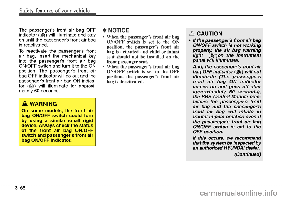 Hyundai Grand Santa Fe 2013 Manual Online Safety features of your vehicle
66 3
The passenger’s front air bag OFF
indicator ( ) will illuminate and stay
on until the passenger’s front air bag
is reactivated.
To reactivate the passenger’s Hyundai Grand Santa Fe 2013 Manual Online Safety features of your vehicle
66 3
The passenger’s front air bag OFF
indicator ( ) will illuminate and stay
on until the passenger’s front air bag
is reactivated.
To reactivate the passenger’s