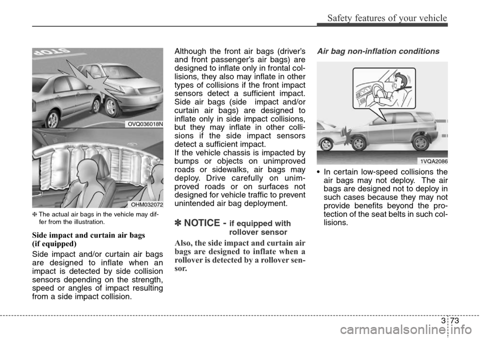 Hyundai Grand Santa Fe 2013 Owners Manual 373
Safety features of your vehicle
❈The actual air bags in the vehicle may dif-
fer from the illustration.
Side impact and curtain air bags 
(if equipped)
Side impact and/or curtain air bags
are de
