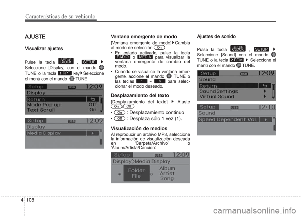 Hyundai Grand i10 2016  Manual del propietario (in Spanish) AJUSTE
Visualizar ajustes
Pulse la tecla , 
Seleccione [Display] con el mando 
TUNE o la tecla  key Seleccione
el menú con el mando   TUNE
Ventana emergente de modo
[Ventana emergente de modo] Cambia