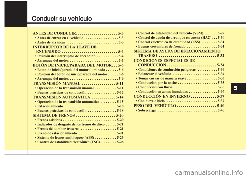 Hyundai Grand i10 2016 Manual del propietario (in Spanish) Conducir su vehículo
ANTES DE CONDUCIR . . . . . . . . . . . . . . . . . . . . . 5-3
• Antes de entrar en el vehículo . . . . . . . . . . . . . . . . . . . 5-3
• Antes de arrancar . . . . . . Hyundai Grand i10 2016 Manual del propietario (in Spanish) Conducir su vehículo
ANTES DE CONDUCIR . . . . . . . . . . . . . . . . . . . . . 5-3
• Antes de entrar en el vehículo . . . . . . . . . . . . . . . . . . . 5-3
• Antes de arrancar . . . . . .