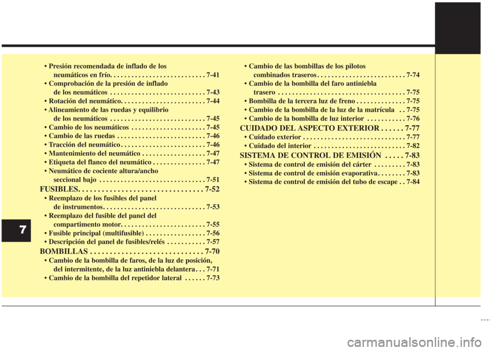 Hyundai Grand i10 2016 Manual del propietario (in Spanish) • Presión recomendada de inflado de los
neumáticos en frío. . . . . . . . . . . . . . . . . . . . . . . . . . . 7-41
• Comprobación de la presión de inflado
de los neumáticos . . . . . . . . Hyundai Grand i10 2016 Manual del propietario (in Spanish) • Presión recomendada de inflado de los
neumáticos en frío. . . . . . . . . . . . . . . . . . . . . . . . . . . 7-41
• Comprobación de la presión de inflado
de los neumáticos . . . . . . . .