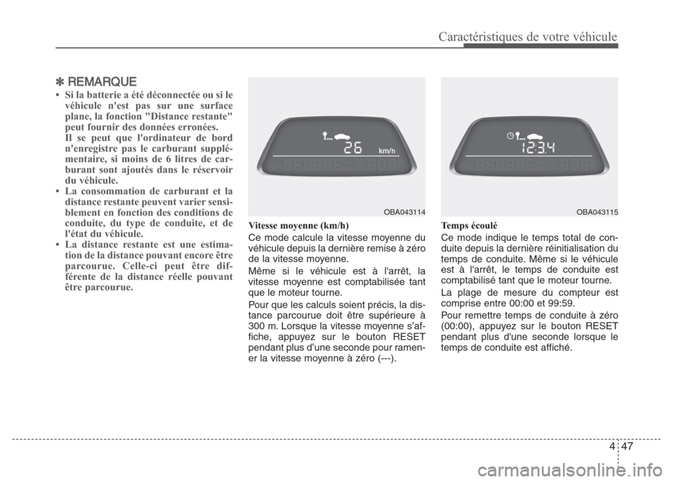 Hyundai Grand i10 2016  Manuel du propriétaire (in French) 447
Caractéristiques de votre véhicule
✽REMARQUE
• Si la batterie a été déconnectée ou si le
véhicule nest pas sur une surface
plane, la fonction "Distance restante"
peut fournir des donn�