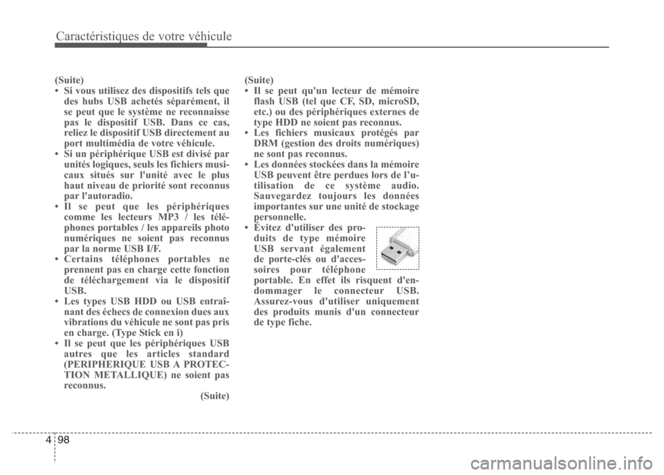 Hyundai Grand i10 2016  Manuel du propriétaire (in French) Caractéristiques de votre véhicule
98 4
(Suite)
• Si vous utilisez des dispositifs tels que
des hubs USB achetés séparément, il
se peut que le système ne reconnaisse
pas le dispositif USB. Dan
