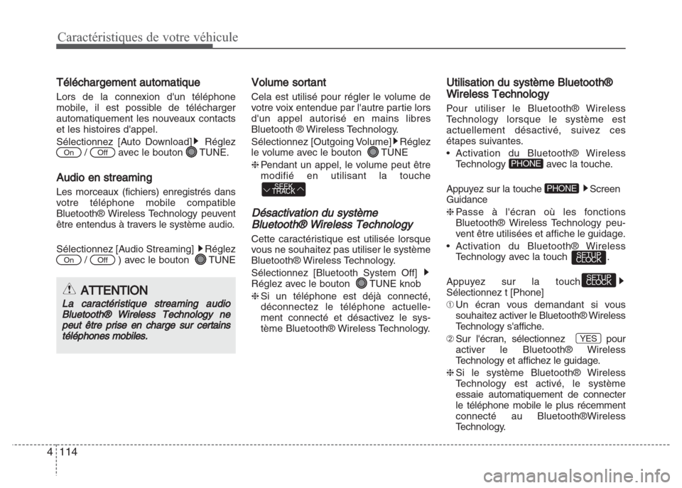 Hyundai Grand i10 2016  Manuel du propriétaire (in French) Caractéristiques de votre véhicule
114 4
Téléchargement automatique
Lors de la connexion dun téléphone
mobile, il est possible de télécharger
automatiquement les nouveaux contacts
et les hist