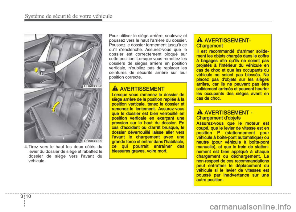 Hyundai Grand i10 2016  Manuel du propriétaire (in French) Système de sécurité de votre véhicule
10 3
4. Tirez vers le haut les deux côtés du
levier du dossier de siège et rabattez le
dossier de siège vers lavant du
véhicule.Pour utiliser le siège 