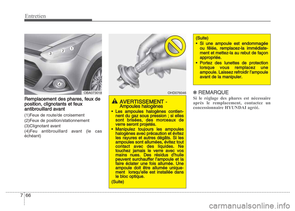 Hyundai Grand i10 2016  Manuel du propriétaire (in French) Entretien
66 7
Remplacement des phares, feux de
position, clignotants et feux
antibrouillard avant
(1)Feux de route/de croisement
(2)Feux de position/stationnement
(3)Clignotant avant
(4)Feu antibroui
