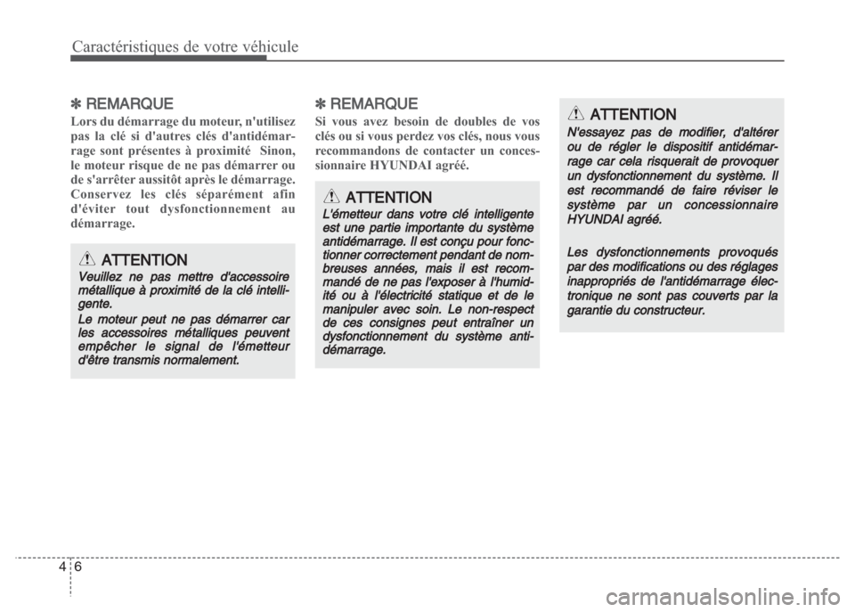 Hyundai Grand i10 2016  Manuel du propriétaire (in French) Caractéristiques de votre véhicule
6 4
✽REMARQUE
Lors du démarrage du moteur, nutilisez
pas la clé si dautres clés dantidémar-
rage sont présentes à proximité  Sinon,
le moteur risque de