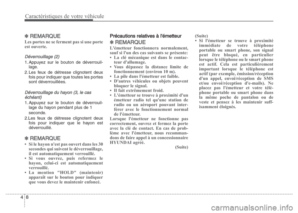 Hyundai Grand i10 2016  Manuel du propriétaire (in French) Caractéristiques de votre véhicule
8 4
✽REMARQUE
Les portes ne se ferment pas si une porte
est ouverte. 
Déverrouillage (2)
1. Appuyez sur le bouton de déverrouil-
lage.
2. Les feux de détresse