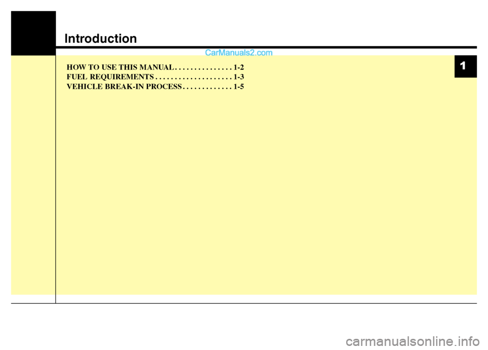 Hyundai Grand i10 2015  Owners Manual Introduction
HOW TO USE THIS MANUAL . . . . . . . . . . . . . . . 1-2 
FUEL REQUIREMENTS . . . . . . . . . . . . . . . . . . . . 1-3
VEHICLE BREAK-IN PROCESS . . . . . . . . . . . . . 1-51  