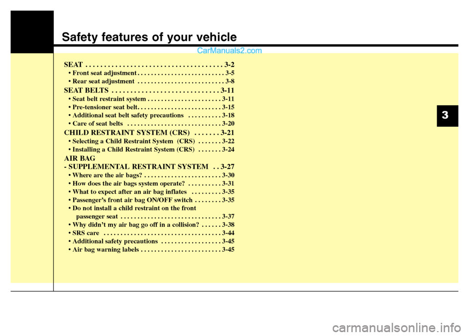 Hyundai Grand i10 2015  Owners Manual Safety features of your vehicle
SEAT  . . . . . . . . . . . . . . . . . . . . . . . . . . . . . . . . . . . . . 3-2• Front seat adjustment . . . . . . . . . . . . . . . . . . . . . . . . . . 3-5 
 .