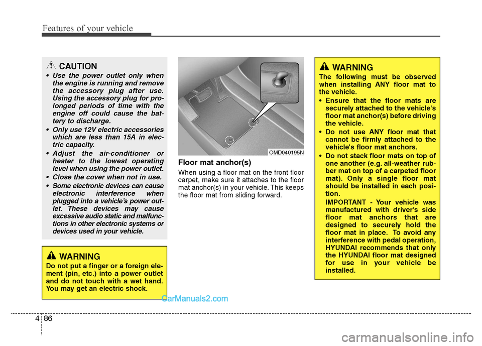 Hyundai Grand i10 2015 Service Manual Features of your vehicle
86
4
Floor mat anchor(s) When using a floor mat on the front floor 
carpet, make sure it attaches to the floor
mat anchor(s) in your vehicle. This keeps
the floor mat from sli