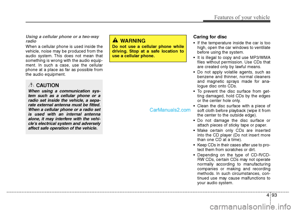Hyundai Grand i10 2015 Owners Manual 493
Features of your vehicle
Using a cellular phone or a two-wayradio
When a cellular phone is used inside the
vehicle, noise may be produced from the
audio system. This does not mean thatsomething Hyundai Grand i10 2015 Owners Manual 493
Features of your vehicle
Using a cellular phone or a two-wayradio
When a cellular phone is used inside the
vehicle, noise may be produced from the
audio system. This does not mean thatsomething
