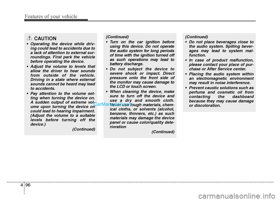 Hyundai Grand i10 2015  Owners Manual Features of your vehicle
96
4
(Continued)
 Turn on the car ignition before using this device. Do not operatethe audio system for long periodsof time with the ignition turned off
as such operations may