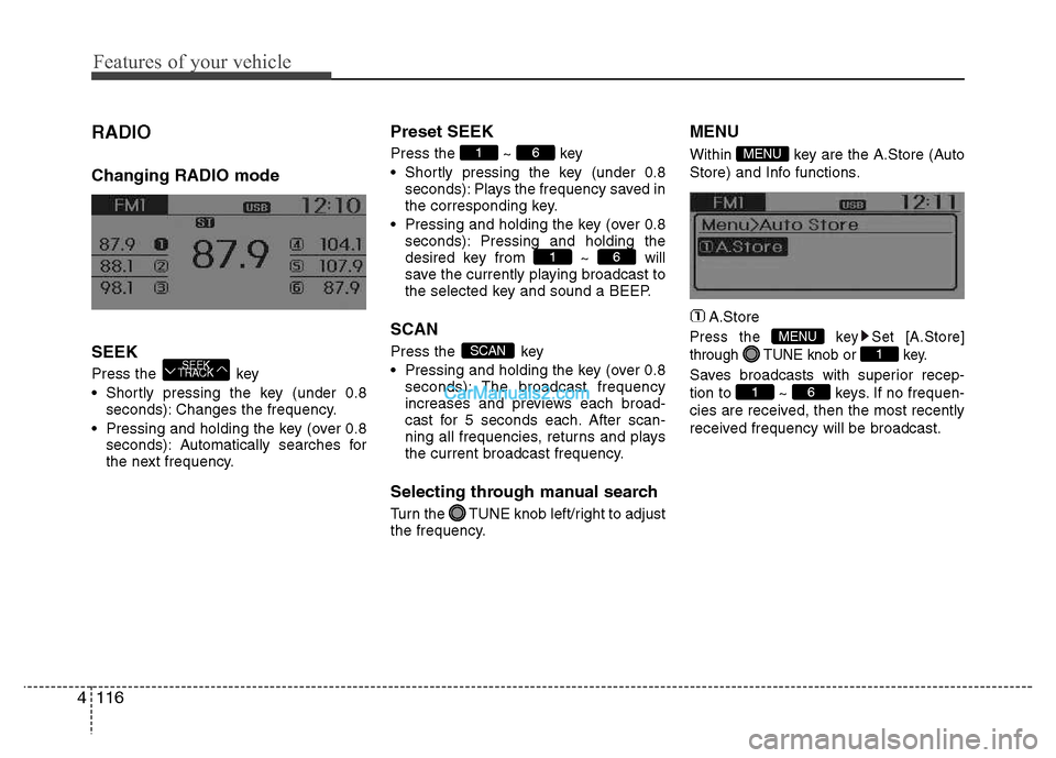 Hyundai Grand i10 2015 Owners Manual Features of your vehicle
116
4
RADIO Changing RADIO mode SEEK
Press the key
Shortly pressing the key (under 0.8
seconds): Changes the frequency.
Pressing and holding the key (over 0.8 seconds): Hyundai Grand i10 2015 Owners Manual Features of your vehicle
116
4
RADIO Changing RADIO mode SEEK
Press the key
Shortly pressing the key (under 0.8
seconds): Changes the frequency.
Pressing and holding the key (over 0.8 seconds):
