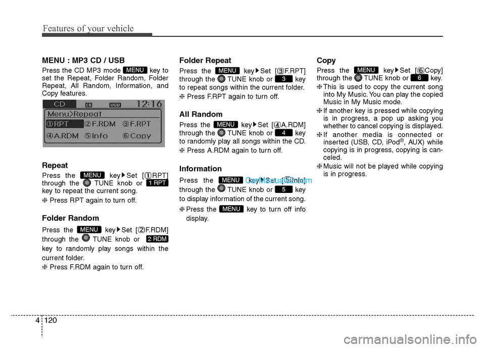 Hyundai Grand i10 2015 Owners Manual Features of your vehicle
120
4
MENU : MP3 CD / USB
Press the CD MP3 mode key to
set the Repeat, Folder Random, Folder
Repeat, All Random, Information, and
Copy features.
Information, and Copy feat Hyundai Grand i10 2015 Owners Manual Features of your vehicle
120
4
MENU : MP3 CD / USB
Press the CD MP3 mode key to
set the Repeat, Folder Random, Folder
Repeat, All Random, Information, and
Copy features.
Information, and Copy feat