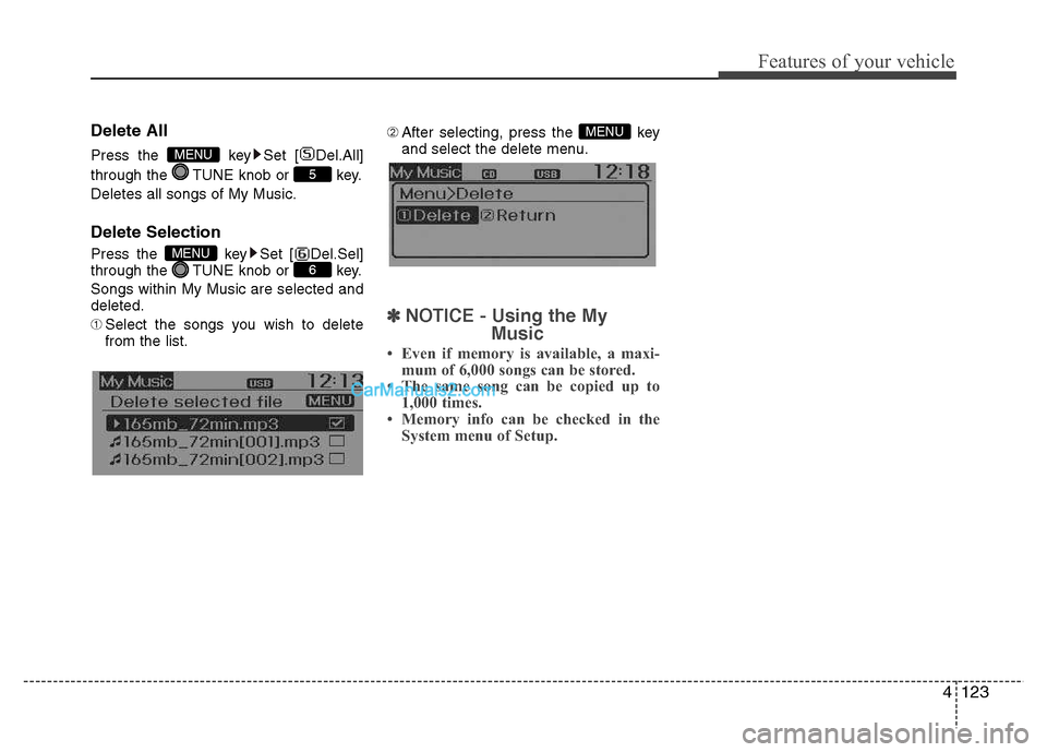 Hyundai Grand i10 2015  Owners Manual 4123
Features of your vehicle
Delete All 
Press the  key Set [ Del.All] 
through the  TUNE knob or  key. Deletes all songs of My Music. Delete Selection 
Press the  key Set [ Del.Sel] 
through the  TU