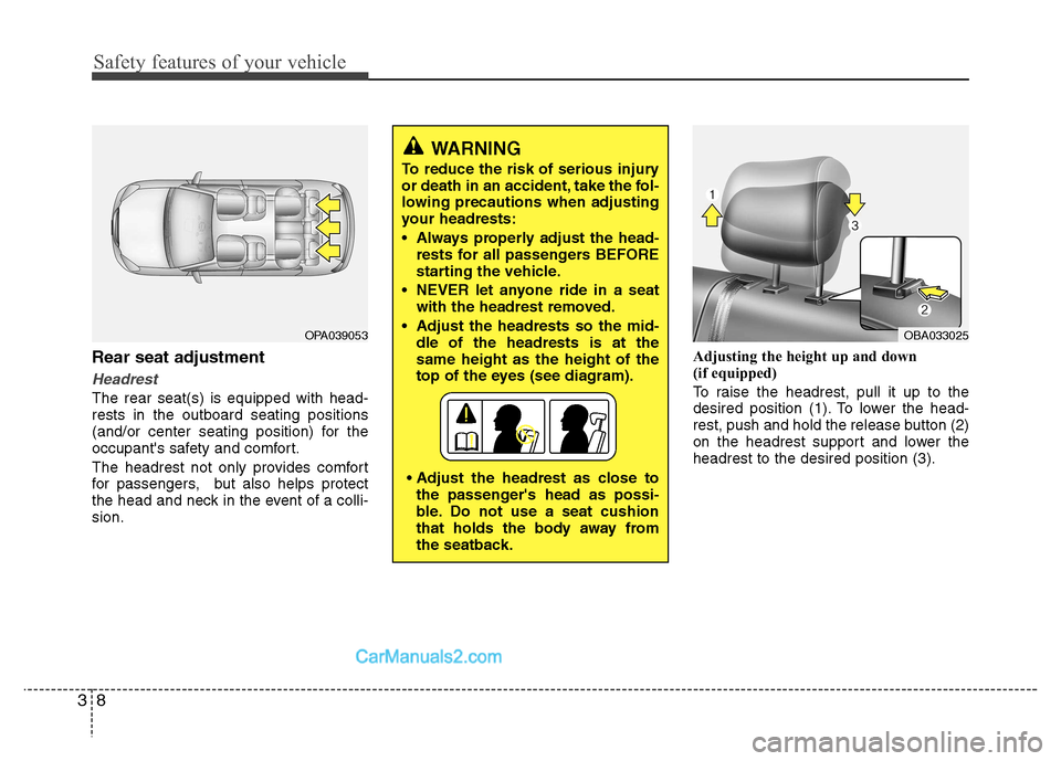 Hyundai Grand i10 2015  Owners Manual Safety features of your vehicle
8
3
Rear seat adjustment
Headrest 
The rear seat(s) is equipped with head- rests in the outboard seating positions
(and/or center seating position) for the
occupants s