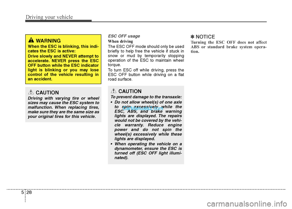 Hyundai Grand i10 2015  Owners Manual Driving your vehicle
28
5
ESC OFF usage  
When driving     The ESC OFF mode should only be used 
briefly to help free the vehicle if stuck in
snow or mud by temporarily stopping
operation of the ESC t