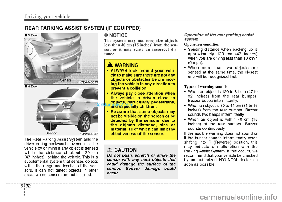 Hyundai Grand i10 2015  Owners Manual Driving your vehicle
32
5
REAR PARKING ASSIST SYSTEM (IF EQUIPPED)  
The Rear Parking Assist System aids the 
driver during backward movement of the
vehicle by chiming if any object is sensedwithin th