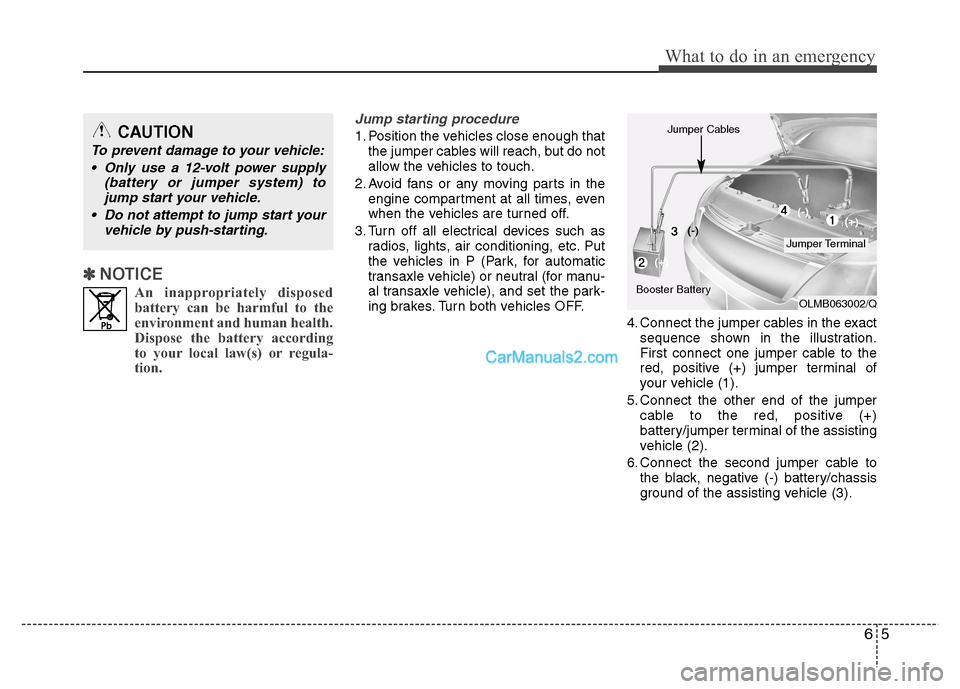 Hyundai Grand i10 2015  Owners Manual 65
What to do in an emergency
✽✽  
NOTICE
An inappropriately disposedbattery can be harmful to the 
environment and human health.
Dispose the battery according
to your local law(s) or regula-
tion