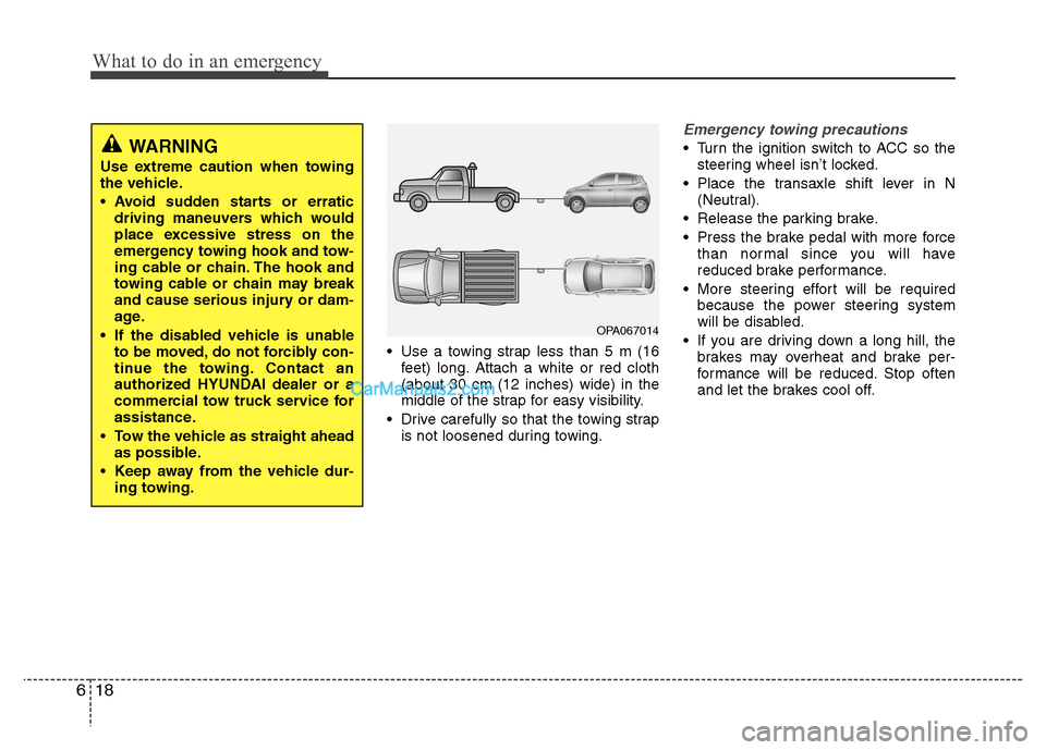 Hyundai Grand i10 2015 Service Manual What to do in an emergency
18
6
 Use a towing strap less than 5 m (16
feet) long. Attach a white or red cloth (about 30 cm (12 inches) wide) in the
middle of the strap for easy visibility.
 Drive care