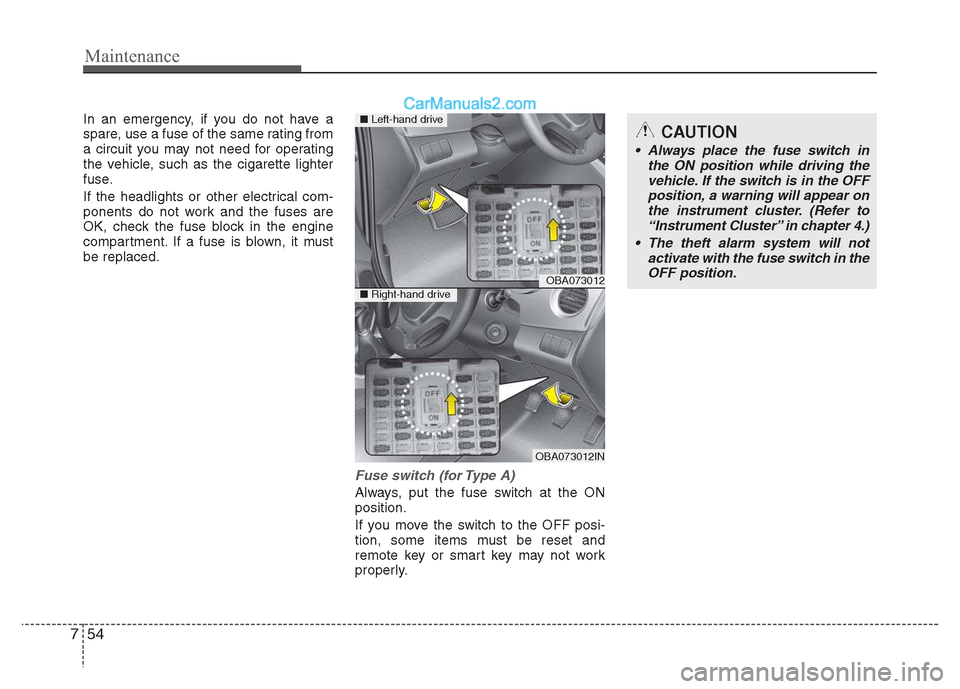 Hyundai Grand i10 2015  Owners Manual Maintenance
54
7
In an emergency, if you do not have a 
spare, use a fuse of the same rating from
a circuit you may not need for operating
the vehicle, such as the cigarette lighter
fuse. 
If the head