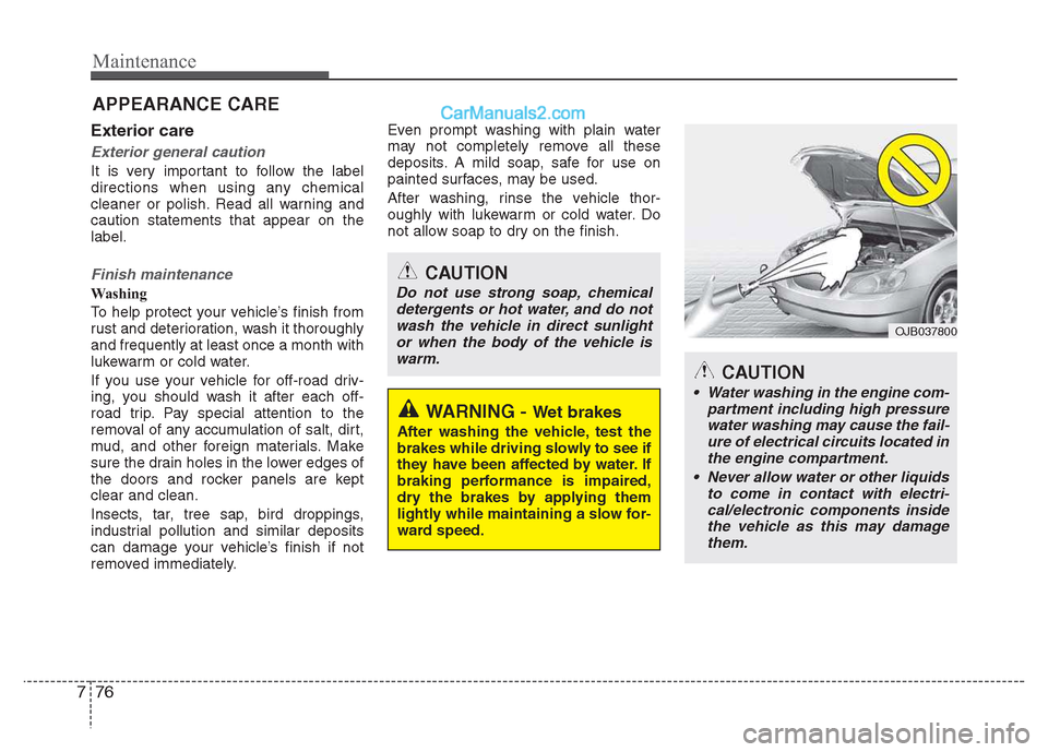 Hyundai Grand i10 2015 Owners Manual Maintenance
76
7
APPEARANCE CARE
Exterior care
Exterior general caution
It is very important to follow the label
directions when using any chemical
cleaner or polish. Read all warning andcaution sta Hyundai Grand i10 2015 Owners Manual Maintenance
76
7
APPEARANCE CARE
Exterior care
Exterior general caution
It is very important to follow the label
directions when using any chemical
cleaner or polish. Read all warning andcaution sta