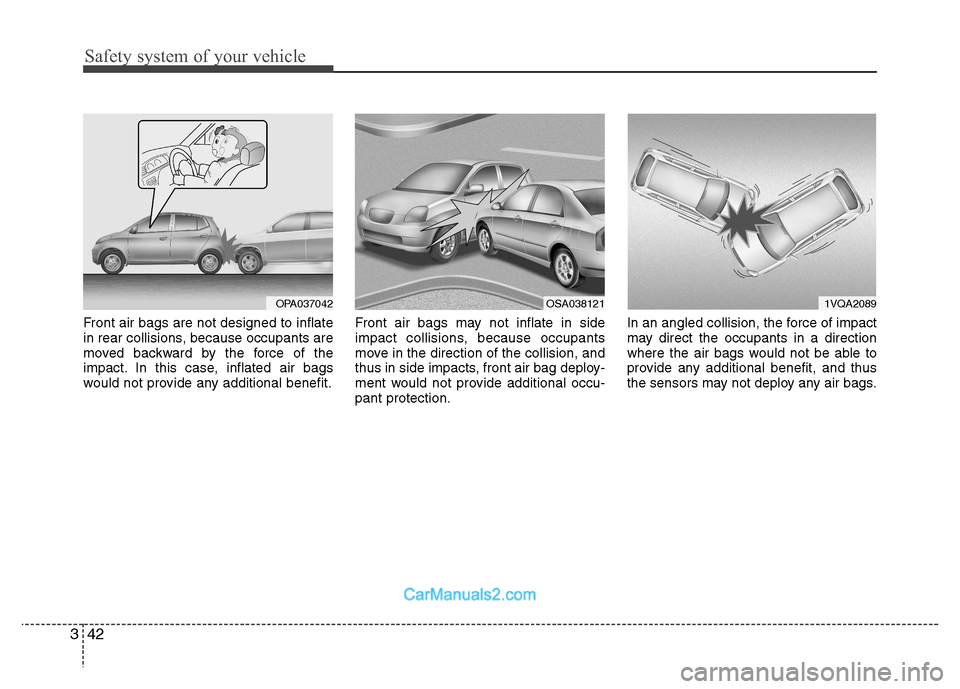 Hyundai Grand i10 2015 Owners Manual Safety system of your vehicle
42
3
Front air bags are not designed to inflate
in rear collisions, because occupants are
moved backward by the force of the
impact. In this case, inflated air bags
woul Hyundai Grand i10 2015 Owners Manual Safety system of your vehicle
42
3
Front air bags are not designed to inflate
in rear collisions, because occupants are
moved backward by the force of the
impact. In this case, inflated air bags
woul
