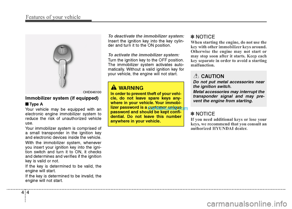 Hyundai Grand i10 2015  Owners Manual Features of your vehicle
4
4
Immobilizer system (if equipped)
■
■   
Type A
Your vehicle may be equipped with an 
electronic engine immobilizer system to
reduce the risk of unauthorized vehicle
us