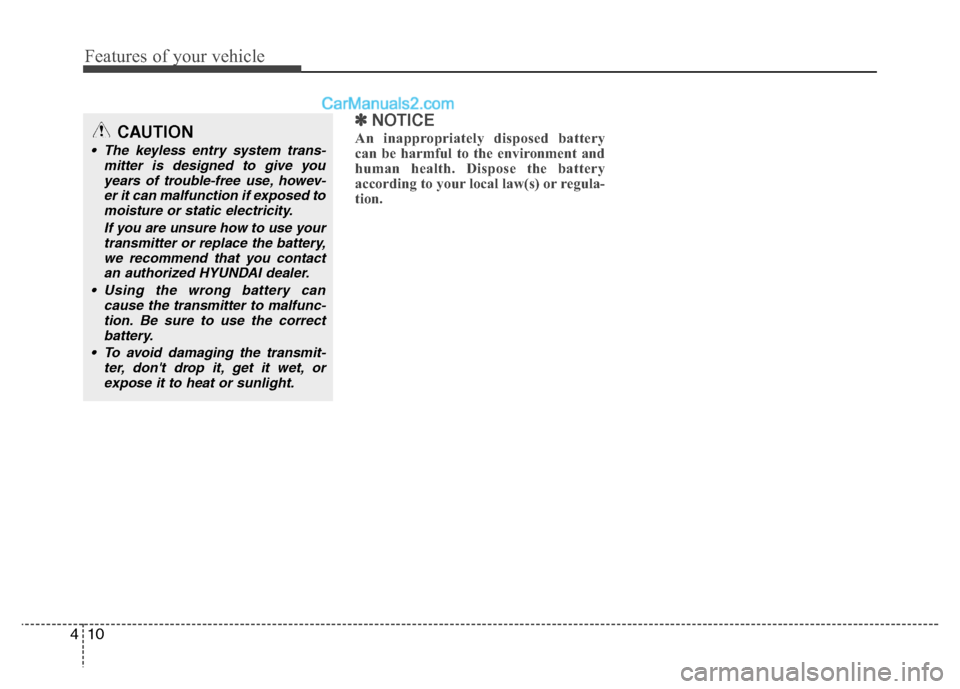 Hyundai Grand i10 2015 Repair Manual Features of your vehicle
10
4
✽✽
NOTICE
An inappropriately disposed battery
can be harmful to the environment and
human health. Dispose the battery
according to your local law(s) or regula-
tion. Hyundai Grand i10 2015 Repair Manual Features of your vehicle
10
4
✽✽
NOTICE
An inappropriately disposed battery
can be harmful to the environment and
human health. Dispose the battery
according to your local law(s) or regula-
tion.
