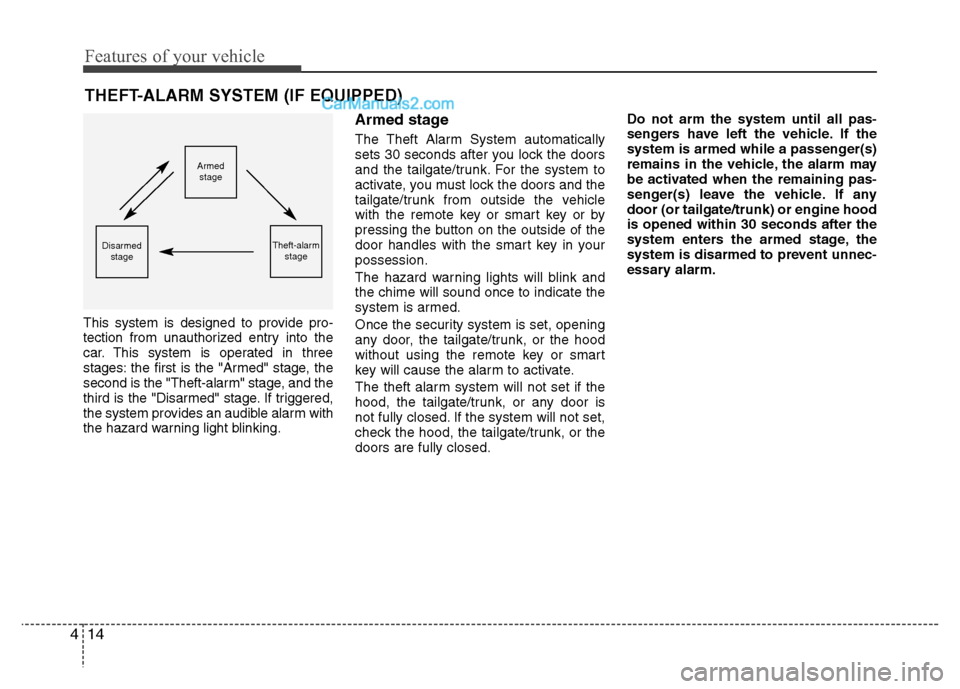 Hyundai Grand i10 2015  Owners Manual Features of your vehicle
14
4
This system is designed to provide pro- 
tection from unauthorized entry into the
car. This system is operated in three
stages: the first is the "Armed" stage, the
second