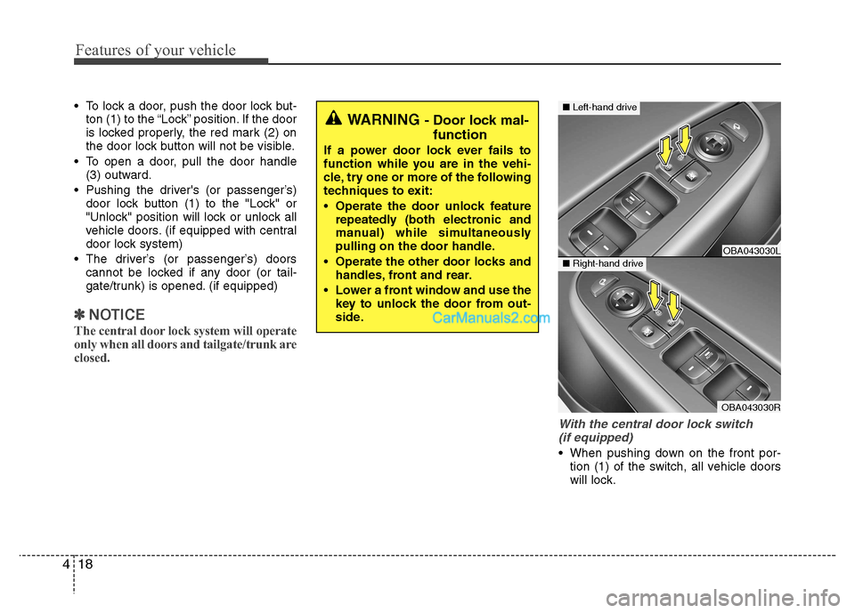 Hyundai Grand i10 2015  Owners Manual Features of your vehicle
18
4
 To lock a door, push the door lock but-
ton (1) to the “Lock” position. If the door 
is locked properly, the red mark (2) on
the door lock button will not be visible