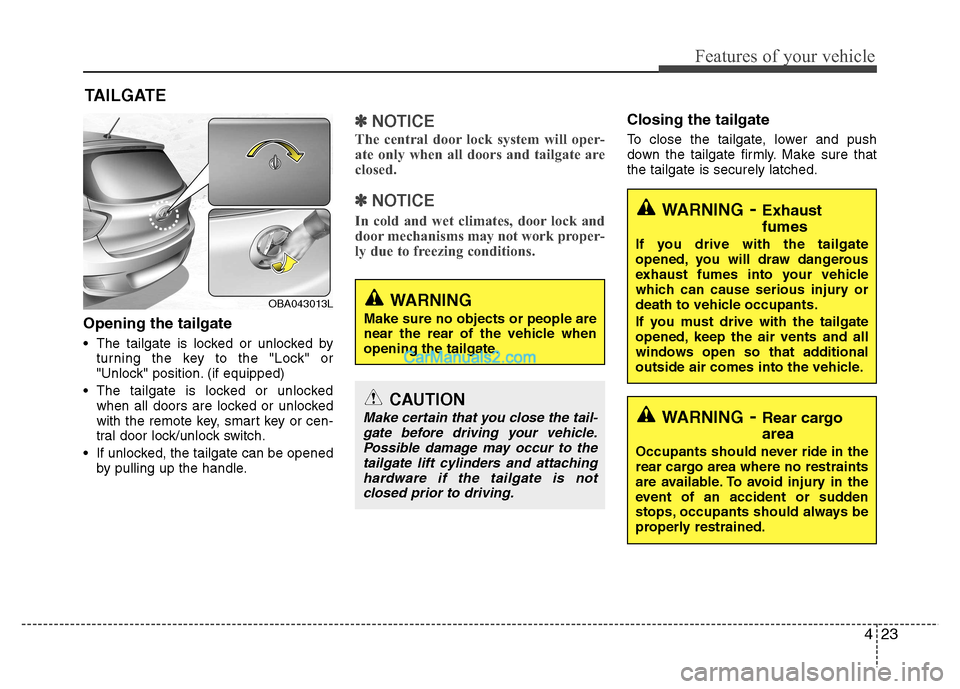 Hyundai Grand i10 2015  Owners Manual 423
Features of your vehicle
TAILGATE
Opening the tailgate 
 The tailgate is locked or unlocked by turning the key to the "Lock" or 
"Unlock" position. (if equipped)
 The tailgate is locked or unlocke