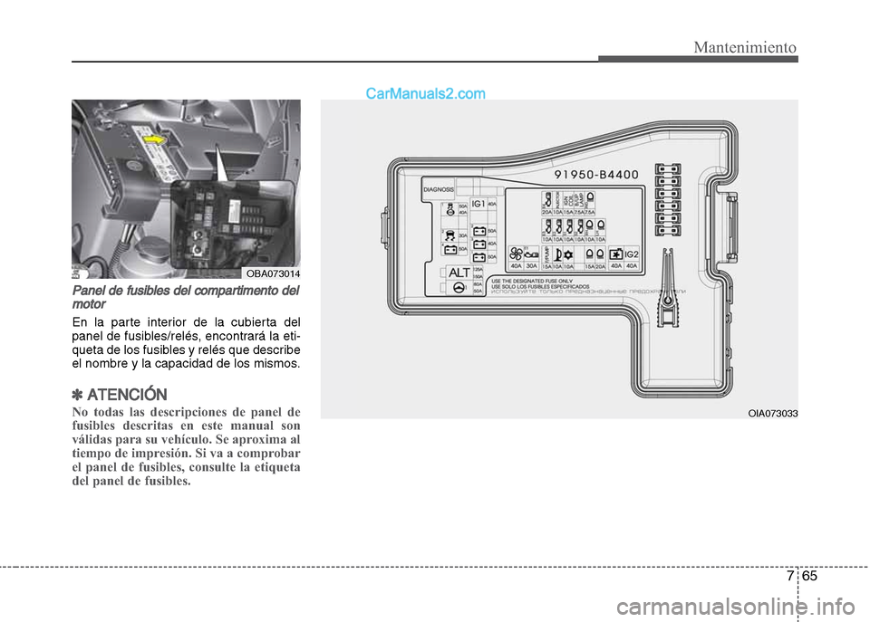 Hyundai Grand i10 2015 Manual del propietario (Xcent) (in Spanish) 765
Mantenimiento
Panel de fusibles del compartimento del
motor
En la parte interior de la cubierta del
panel de fusibles/relés, encontrará la eti-
queta de los fusibles y relés que describe
el nom Hyundai Grand i10 2015 Manual del propietario (Xcent) (in Spanish) 765
Mantenimiento
Panel de fusibles del compartimento del
motor
En la parte interior de la cubierta del
panel de fusibles/relés, encontrará la eti-
queta de los fusibles y relés que describe
el nom