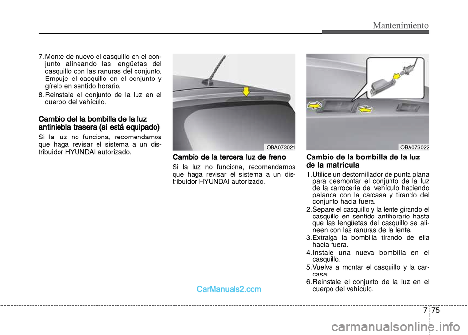 Hyundai Grand i10 2015 Manual del propietario (Xcent) (in Spanish) 775
Mantenimiento
7. Monte de nuevo el casquillo en el con-
junto alineando las lengüetas del
casquillo con las ranuras del conjunto.
Empuje el casquillo en el conjunto y
gírelo en sentido horario.
Hyundai Grand i10 2015 Manual del propietario (Xcent) (in Spanish) 775
Mantenimiento
7. Monte de nuevo el casquillo en el con-
junto alineando las lengüetas del
casquillo con las ranuras del conjunto.
Empuje el casquillo en el conjunto y
gírelo en sentido horario.