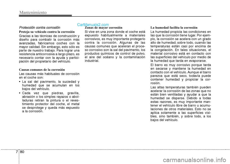 Hyundai Grand i10 2015 Manual del propietario (Xcent) (in Spanish) Mantenimiento
80 7
Protección contra corrosión
Proteja su vehículo contra la corrosión
Gracias a las técnicas de construcción y
diseño para combatir la corrosión más
avanzadas, fabricamos coc Hyundai Grand i10 2015 Manual del propietario (Xcent) (in Spanish) Mantenimiento
80 7
Protección contra corrosión
Proteja su vehículo contra la corrosión
Gracias a las técnicas de construcción y
diseño para combatir la corrosión más
avanzadas, fabricamos coc