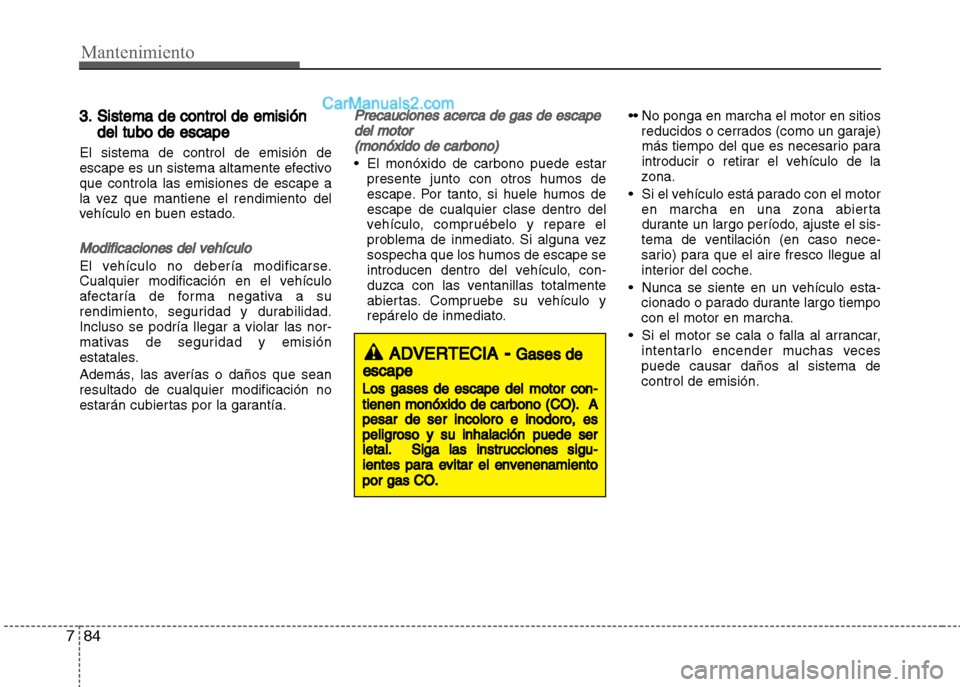Hyundai Grand i10 2015 Manual del propietario (Xcent) (in Spanish) Mantenimiento
84 7
3. Sistema de control de emisión
del tubo de escape
El sistema de control de emisión de
escape es un sistema altamente efectivo
que controla las emisiones de escape a
la vez que m Hyundai Grand i10 2015 Manual del propietario (Xcent) (in Spanish) Mantenimiento
84 7
3. Sistema de control de emisión
del tubo de escape
El sistema de control de emisión de
escape es un sistema altamente efectivo
que controla las emisiones de escape a
la vez que m