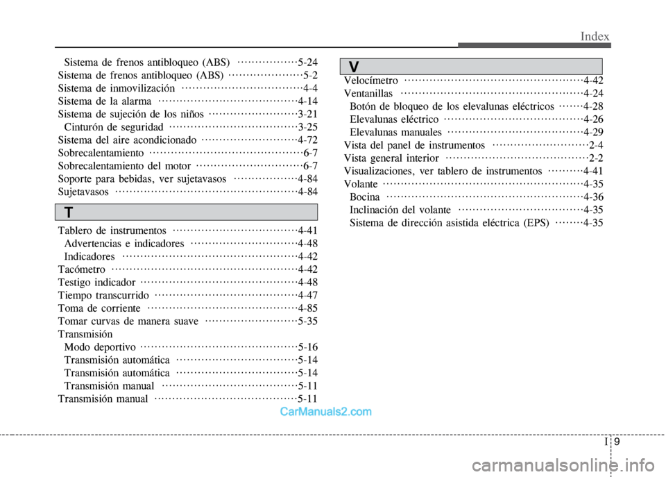 Hyundai Grand i10 2015  Manual del propietario (Xcent) (in Spanish) I9
Index
Sistema de frenos antibloqueo (ABS)  ·················5-24
Sistema de frenos antibloqueo (ABS) ·····················5-2
Sistema de inmovilización  ··�