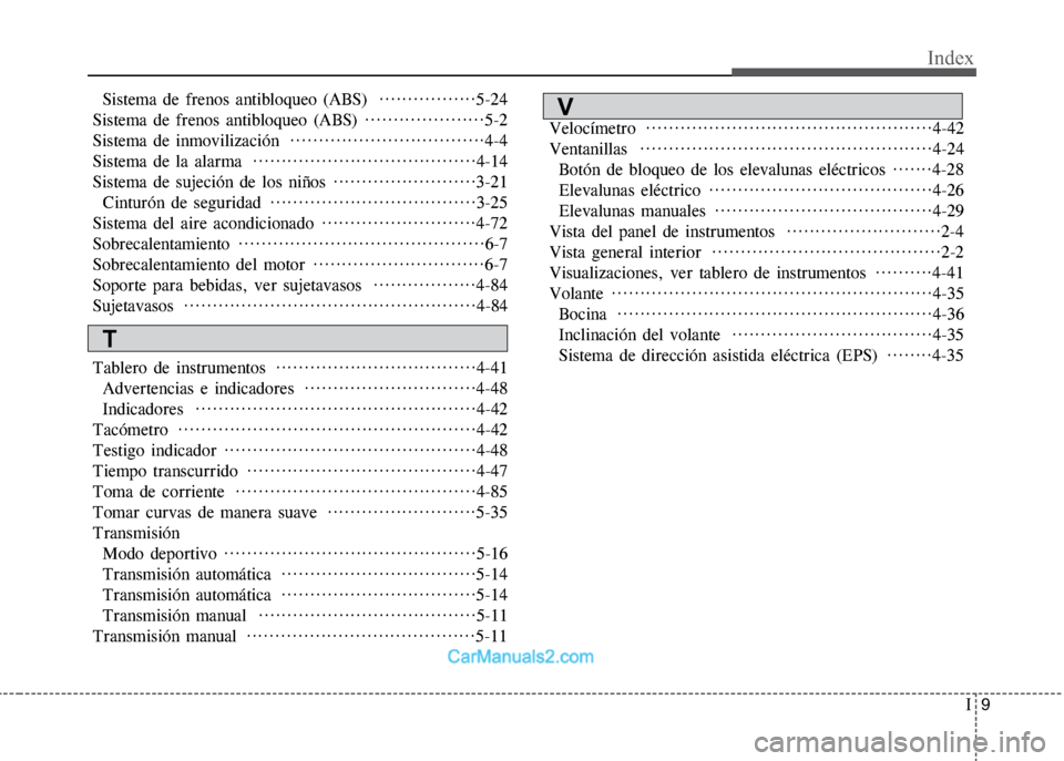 Hyundai Grand i10 2015  Manual del propietario (Xcent) (in Spanish) I9
Index
Sistema de frenos antibloqueo (ABS)  ·················5-24
Sistema de frenos antibloqueo (ABS) ·····················5-2
Sistema de inmovilización  ··