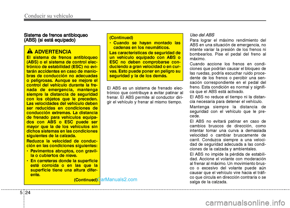 Hyundai Grand i10 2015 Manual del propietario (Xcent) (in Spanish) Conducir su vehículo
24 5
Sistema de frenos antibloqueo
(ABS) (si está equipado)
El ABS es un sistema de frenado elec-
trónico que contribuye a evitar patinar al
frenar. El ABS permite al conductor Hyundai Grand i10 2015 Manual del propietario (Xcent) (in Spanish) Conducir su vehículo
24 5
Sistema de frenos antibloqueo
(ABS) (si está equipado)
El ABS es un sistema de frenado elec-
trónico que contribuye a evitar patinar al
frenar. El ABS permite al conductor