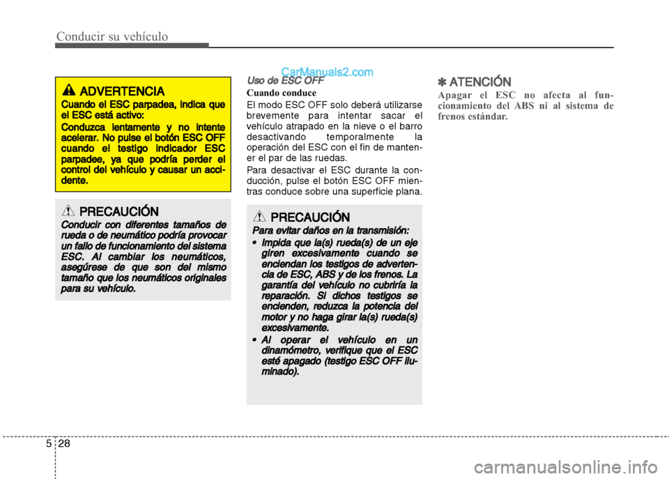 Hyundai Grand i10 2015 Manual del propietario (Xcent) (in Spanish) Conducir su vehículo
28 5
Uso de ESC OFF
Cuando conduce
El modo ESC OFF solo deberá utilizarse
brevemente para intentar sacar el
vehículo atrapado en la nieve o el barro
desactivando temporalmente Hyundai Grand i10 2015 Manual del propietario (Xcent) (in Spanish) Conducir su vehículo
28 5
Uso de ESC OFF
Cuando conduce
El modo ESC OFF solo deberá utilizarse
brevemente para intentar sacar el
vehículo atrapado en la nieve o el barro
desactivando temporalmente