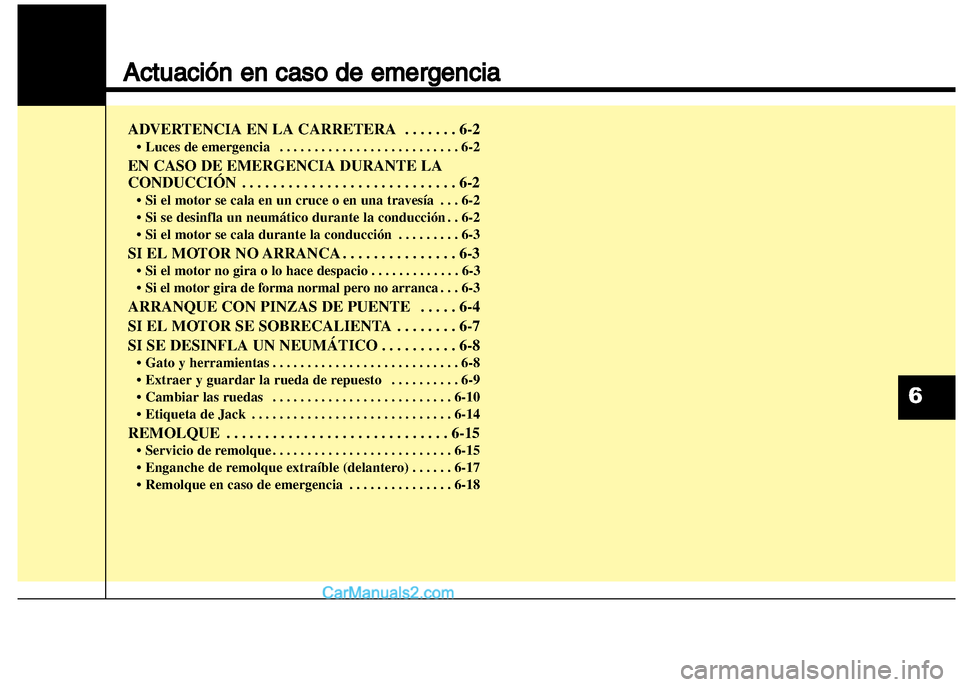 Hyundai Grand i10 2015 Manual del propietario (Xcent) (in Spanish) Actuación en caso de emergencia
ADVERTENCIA EN LA CARRETERA . . . . . . . 6-2
• Luces de emergencia . . . . . . . . . . . . . . . . . . . . . . . . . . 6-2
EN CASO DE EMERGENCIA DURANTE LA
CONDUCCI Hyundai Grand i10 2015 Manual del propietario (Xcent) (in Spanish) Actuación en caso de emergencia
ADVERTENCIA EN LA CARRETERA . . . . . . . 6-2
• Luces de emergencia . . . . . . . . . . . . . . . . . . . . . . . . . . 6-2
EN CASO DE EMERGENCIA DURANTE LA
CONDUCCI