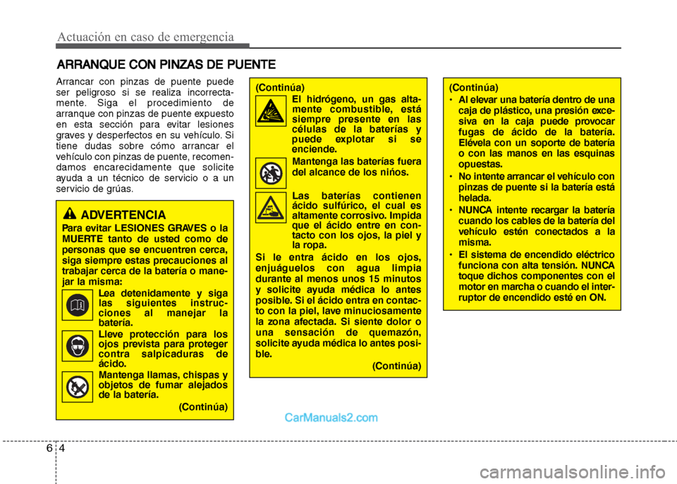 Hyundai Grand i10 2015 Manual del propietario (Xcent) (in Spanish) Actuación en caso de emergencia
4 6
ARRANQUE CON PINZAS DE PUENTE
Arrancar con pinzas de puente puede
ser peligroso si se realiza incorrecta-
mente. Siga el procedimiento de
arranque con pinzas de pu Hyundai Grand i10 2015 Manual del propietario (Xcent) (in Spanish) Actuación en caso de emergencia
4 6
ARRANQUE CON PINZAS DE PUENTE
Arrancar con pinzas de puente puede
ser peligroso si se realiza incorrecta-
mente. Siga el procedimiento de
arranque con pinzas de pu