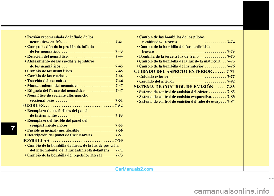 Hyundai Grand i10 2015  Manual del propietario (Xcent) (in Spanish) • Presión recomendada de inflado de los
neumáticos en frío. . . . . . . . . . . . . . . . . . . . . . . . . . . 7-41
• Comprobación de la presión de inflado
de los neumáticos . . . . . . . .