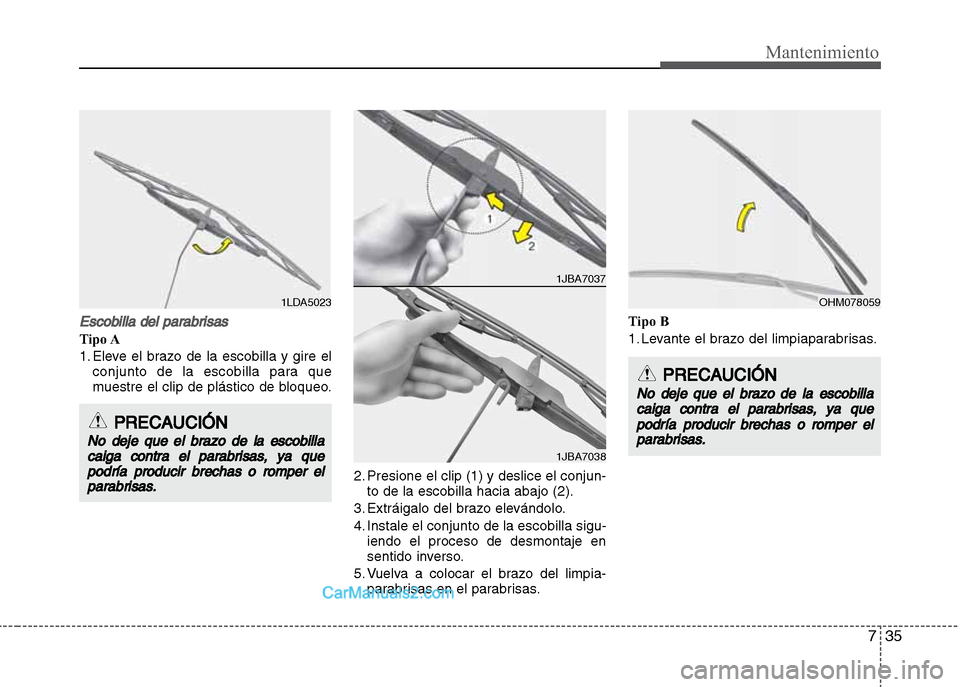 Hyundai Grand i10 2015  Manual del propietario (Xcent) (in Spanish) 735
Mantenimiento
Escobilla del parabrisas
Tipo A
1. Eleve el brazo de la escobilla y gire el
conjunto de la escobilla para que
muestre el clip de plástico de bloqueo.
2. Presione el clip (1) y desli